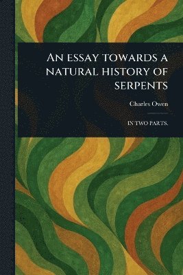 Charles Owen - Essay Towards a Natural History of Serpents, Häftad