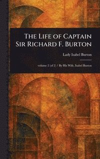 bokomslag The Life of Captain Sir Richard F. Burton