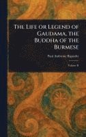bokomslag The Life or Legend of Gaudama, the Buddha of the Burmese