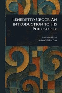 bokomslag Benedetto Croce: An Introduction to His Philosophy