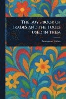 The Boy's Book of Trades and the Tools Used in Them 1