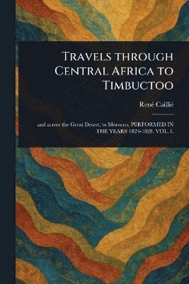 bokomslag Travels Through Central Africa to Timbuctoo