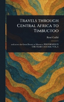 bokomslag Travels Through Central Africa to Timbuctoo