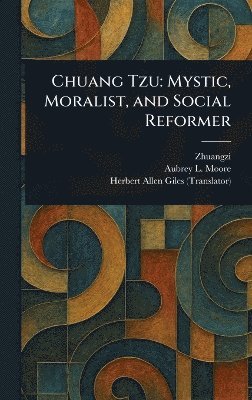 Zhuangzi, Aubrey L (Aubrey Lackington) Moore, Herbert Allen Giles - Chuang Tzu, Inbunden