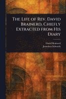 Life of Rev. David Brainerd, Chiefly Extracted From His Diary 1