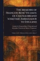 bokomslag The Memoirs of François René Vicomte De Chateaubriand Sometime Ambassador to England