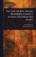 bokomslag Life of Rev. David Brainerd, Chiefly Extracted From His Diary