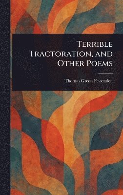 bokomslag Terrible Tractoration, and Other Poems