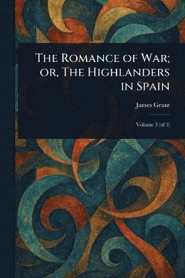 bokomslag Romance of War; or, The Highlanders in Spain