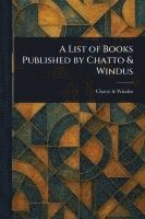 bokomslag A List of Books Published by Chatto & Windus