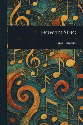 Luisa Tetrazzini - How to Sing, Häftad