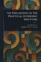 bokomslag The Philosophy of the Practical: Economic and Ethic