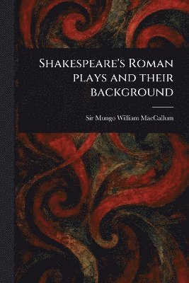 bokomslag Shakespeare's Roman Plays and Their Background