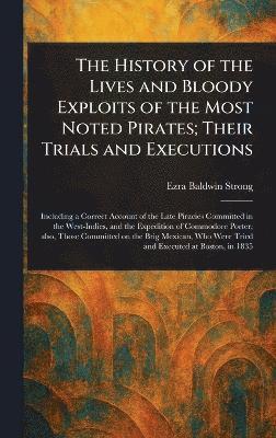 bokomslag History of the Lives and Bloody Exploits of the Most Noted Pirates; Their Trials and Executions
