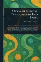 bokomslag A Book of Medical Discourses, in Two Parts