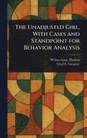 bokomslag The Unadjusted Girl, With Cases and Standpoint for Behavior Analysis