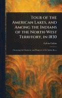 bokomslag Tour of the American Lakes, and Among the Indians of the North-West Territory, in 1830