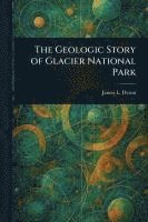 bokomslag Geologic Story of Glacier National Park