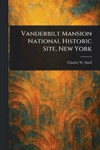 bokomslag Vanderbilt Mansion National Historic Site, New York