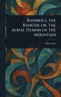 Rainbolt, the Ranger; or, The Aerial Demon of the Mountain 1