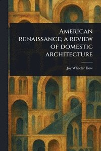 bokomslag American Renaissance; a Review of Domestic Architecture