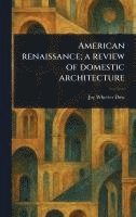 bokomslag American Renaissance; a Review of Domestic Architecture