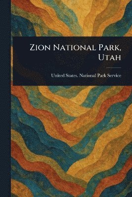 United States National Park Service, United States. National Park Service - Zion National Park, Utah, Häftad