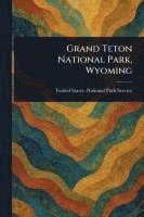bokomslag Grand Teton National Park, Wyoming