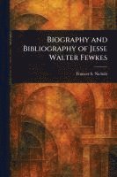 Biography and Bibliography of Jesse Walter Fewkes 1