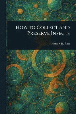 bokomslag How to Collect and Preserve Insects