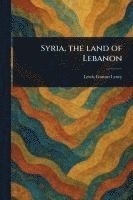 bokomslag Syria, the Land of Lebanon