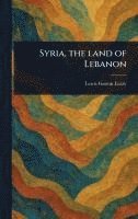 bokomslag Syria, the Land of Lebanon