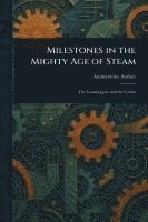 bokomslag Milestones in the Mighty Age of Steam