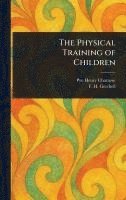 bokomslag The Physical Training of Children
