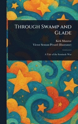 Kirk Munroe, Victor Semon Pérard - Through Swamp and Glade, Inbunden