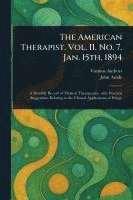 American Therapist. Vol. II. No. 7. Jan. 15th, 1894 1