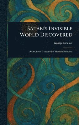 George Sinclair - Satan's Invisible World Discovered, Inbunden
