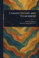 bokomslag Canada To-day and To-morrow