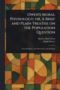bokomslag Owen's Moral Physiology; or, A Brief and Plain Treatise on the Population Question