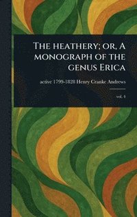 bokomslag The Heathery; or, A Monograph of the Genus Erica