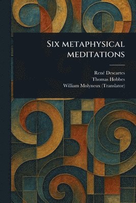 Six Metaphysical Meditations 1