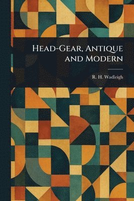 Head-Gear, Antique and Modern 1