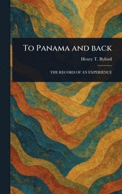 Henry T (Henry Turman) Byford, Henry T. (Henry Turman) Byford - To Panama and Back, Inbunden