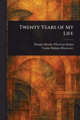 Douglas Brooke Wheelton Sladen, Yoshio Makino - Twenty Years of My Life, Häftad