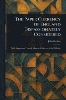bokomslag Paper Currency of England Dispassionately Considered