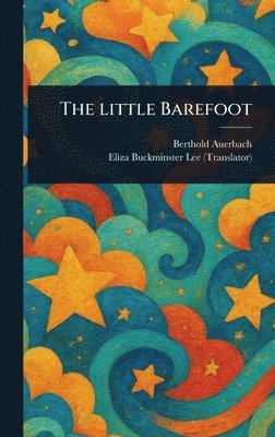 Berthold Auerbach, Eliza Buckminster Lee - Little Barefoot, Inbunden