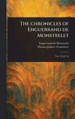 Enguerrand De Monstrelet, Thomas Johnes - Chronicles of Enguerrand De Monstrelet, Inbunden