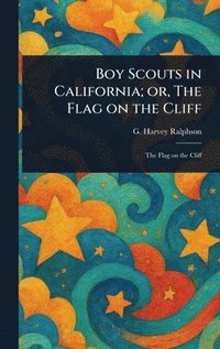 bokomslag Boy Scouts in California; or, The Flag on the Cliff