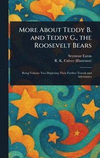 bokomslag More About Teddy B. and Teddy G., the Roosevelt Bears