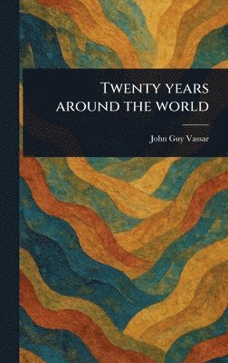 bokomslag Twenty Years Around the World
